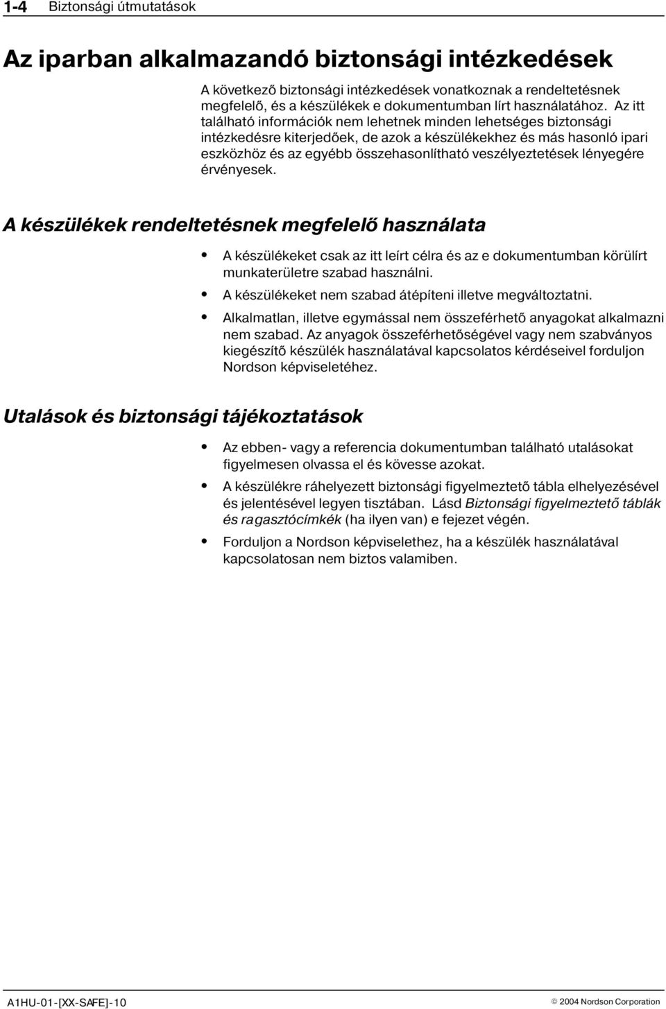 Az itt található információk nem lehetnek minden lehetséges biztonsági intézkedésre kiterjedõek, de azok a készülékekhez és más hasonló ipari eszközhöz és az egyébb összehasonlítható veszélyeztetések