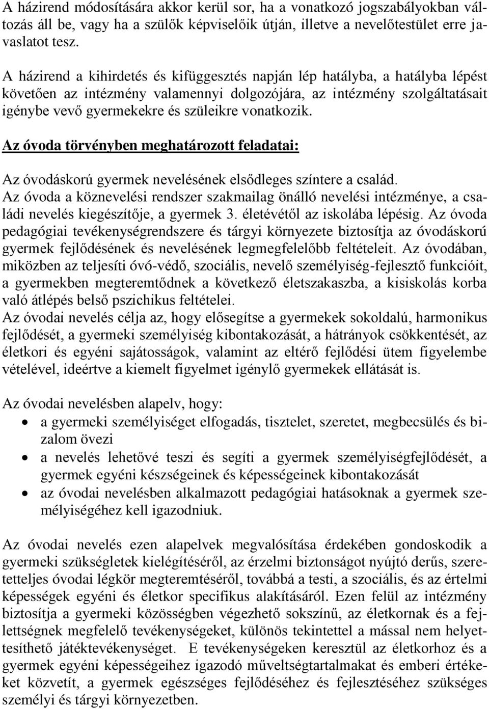 vonatkozik. Az óvoda törvényben meghatározott feladatai: Az óvodáskorú gyermek nevelésének elsődleges színtere a család.