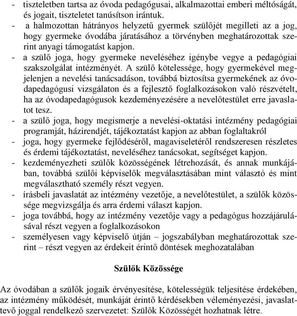 - a szülő joga, hogy gyermeke neveléséhez igénybe vegye a pedagógiai szakszolgálat intézményét.