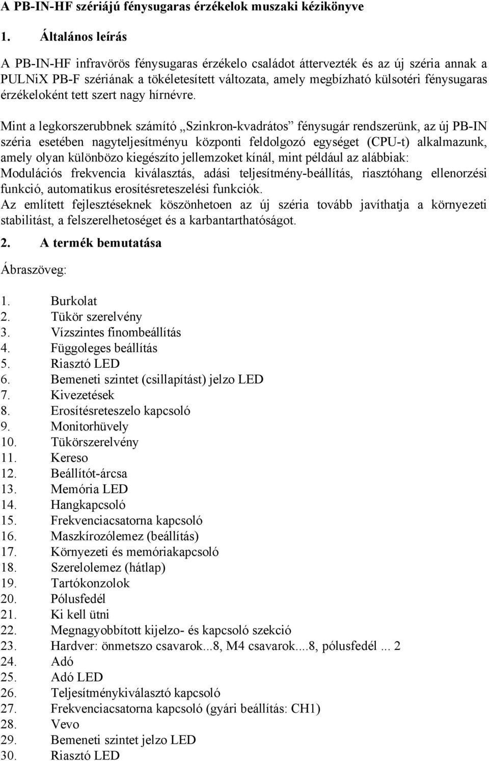 érzékeloként tett szert nagy hírnévre.