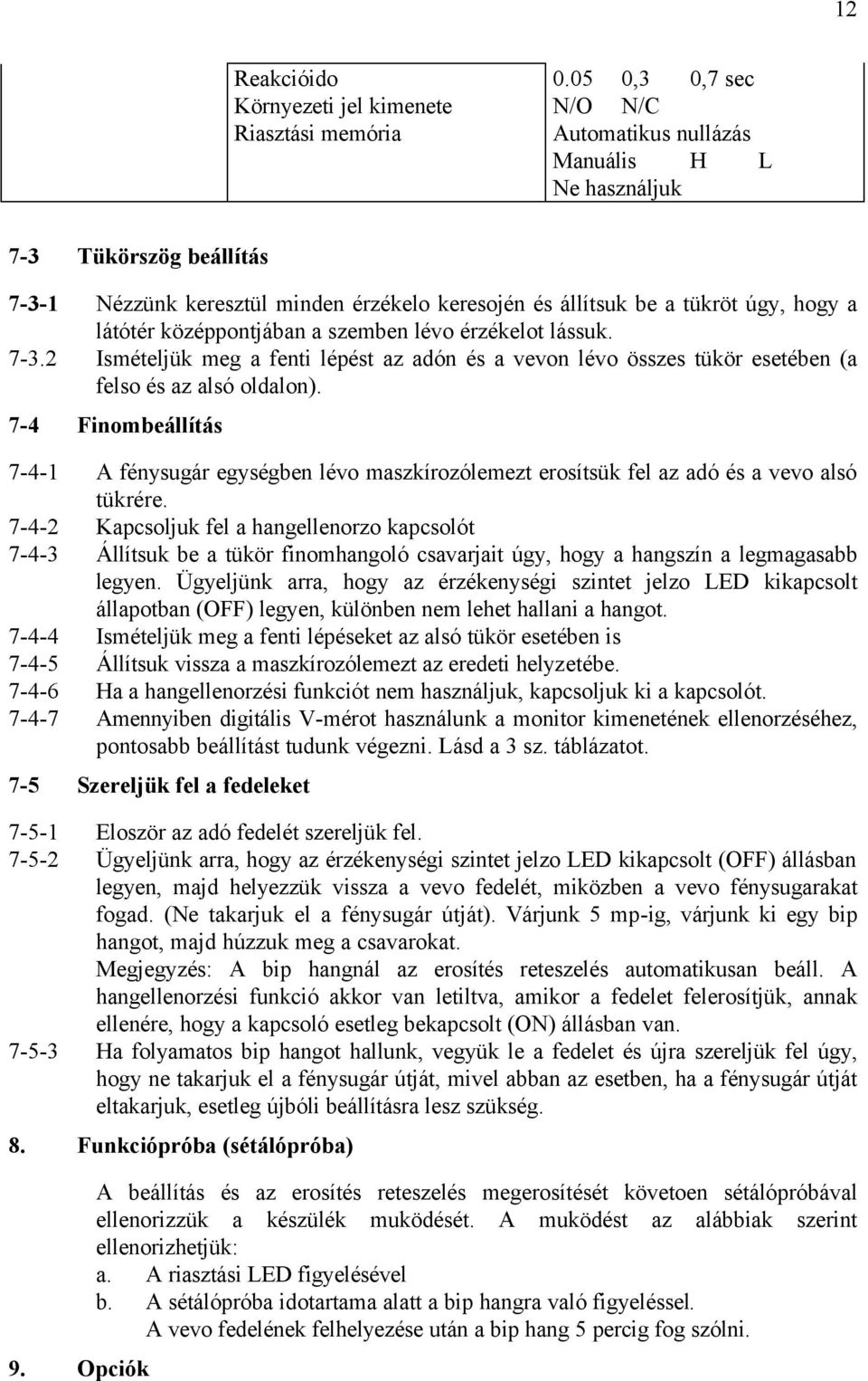 középpontjában a szemben lévo érzékelot lássuk. 7-3.2 Ismételjük meg a fenti lépést az adón és a vevon lévo összes tükör esetében (a felso és az alsó oldalon).