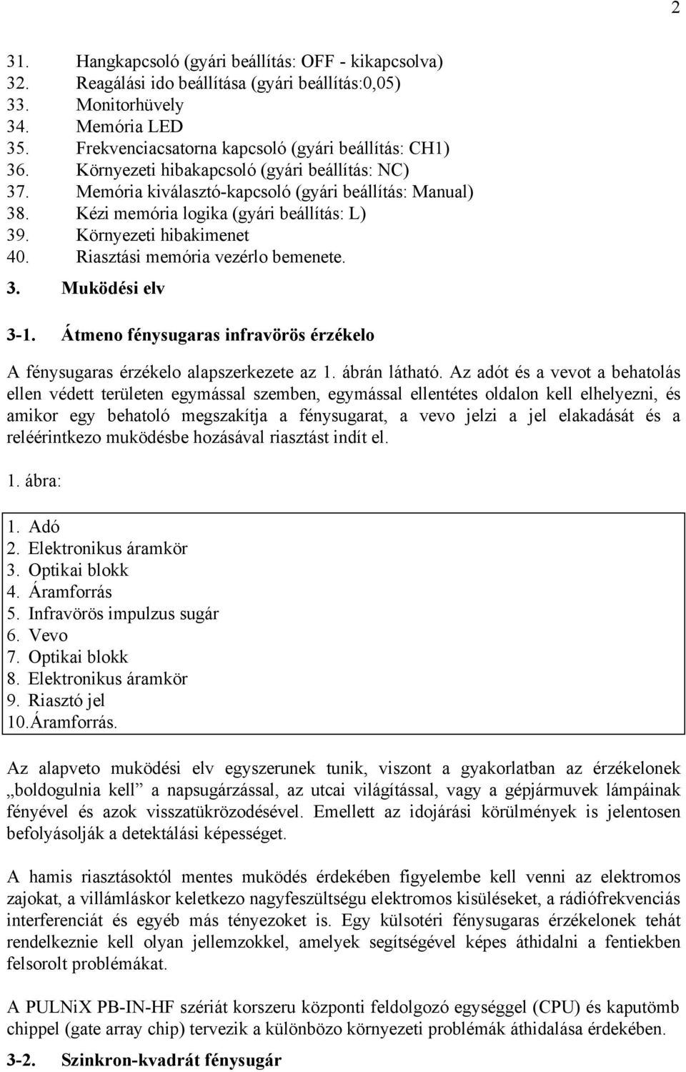 Riasztási memória vezérlo bemenete. 3. Muködési elv 3-1. Átmeno fénysugaras infravörös érzékelo A fénysugaras érzékelo alapszerkezete az 1. ábrán látható.