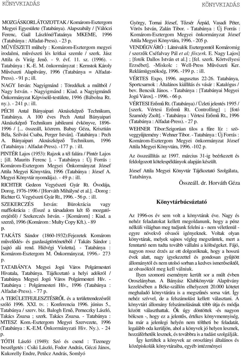 önkormányzat : Kernstok Károly Mvészeti Alapítvány, 1996 (Tatabánya = Alfadat- Press). - 91 p.; ill. NAGY István: Nagyigmánd : Töredékek a múltból / Nagy István. - Nagyigmánd : Kiad.