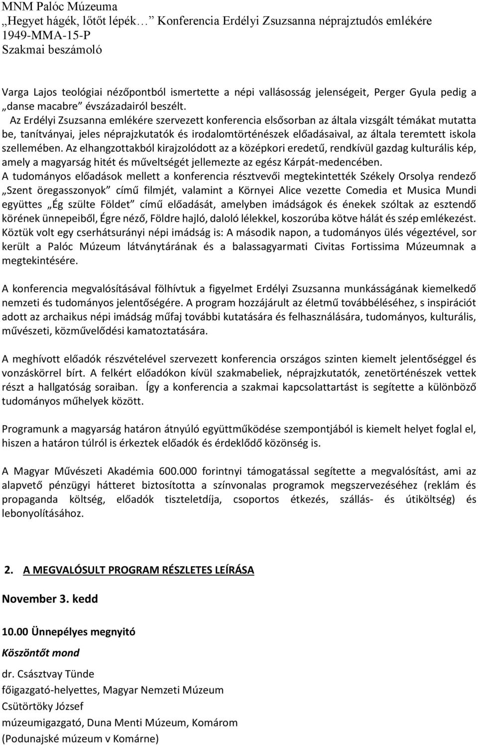 iskola szellemében. Az elhangzottakból kirajzolódott az a középkori eredetű, rendkívül gazdag kulturális kép, amely a magyarság hitét és műveltségét jellemezte az egész Kárpát-medencében.