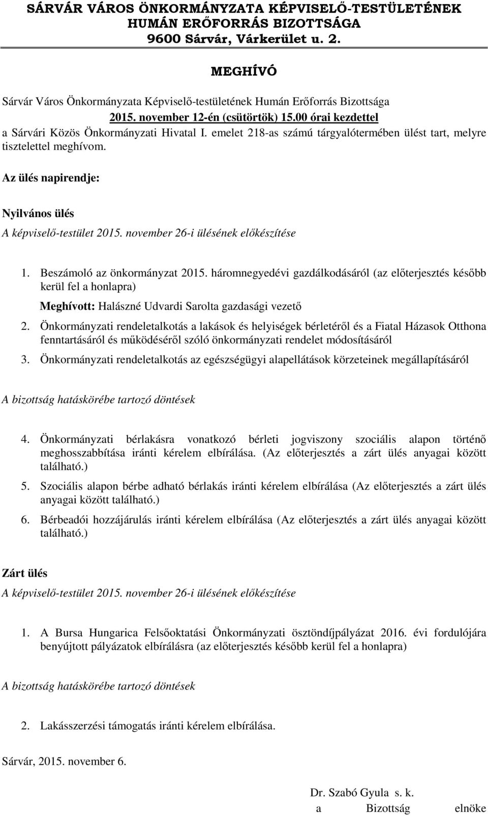 Az ülés napirendje: Nyilvános ülés A képviselő-testület 2015. november 26-i ülésének előkészítése 1. Beszámoló az önkormányzat 2015.