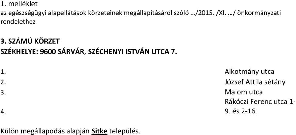 SZÁMÚ KÖRZET SZÉKHELYE: 9600 SÁRVÁR, SZÉCHENYI ISTVÁN UTCA 7. 1.