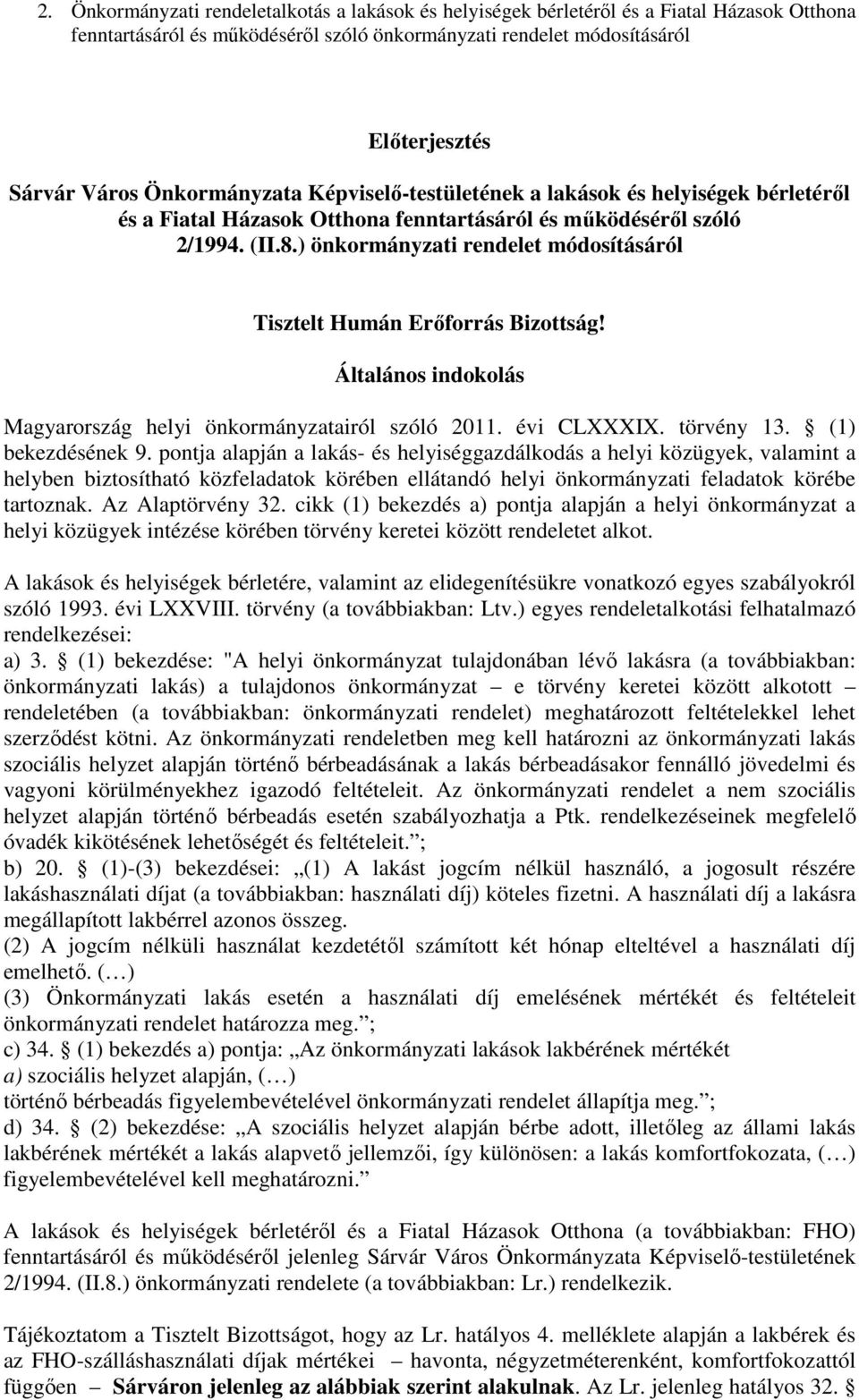 ) önkormányzati rendelet módosításáról Tisztelt Humán Erőforrás Bizottság! Általános indokolás Magyarország helyi önkormányzatairól szóló 2011. évi CLXXXIX. törvény 13. (1) bekezdésének 9.