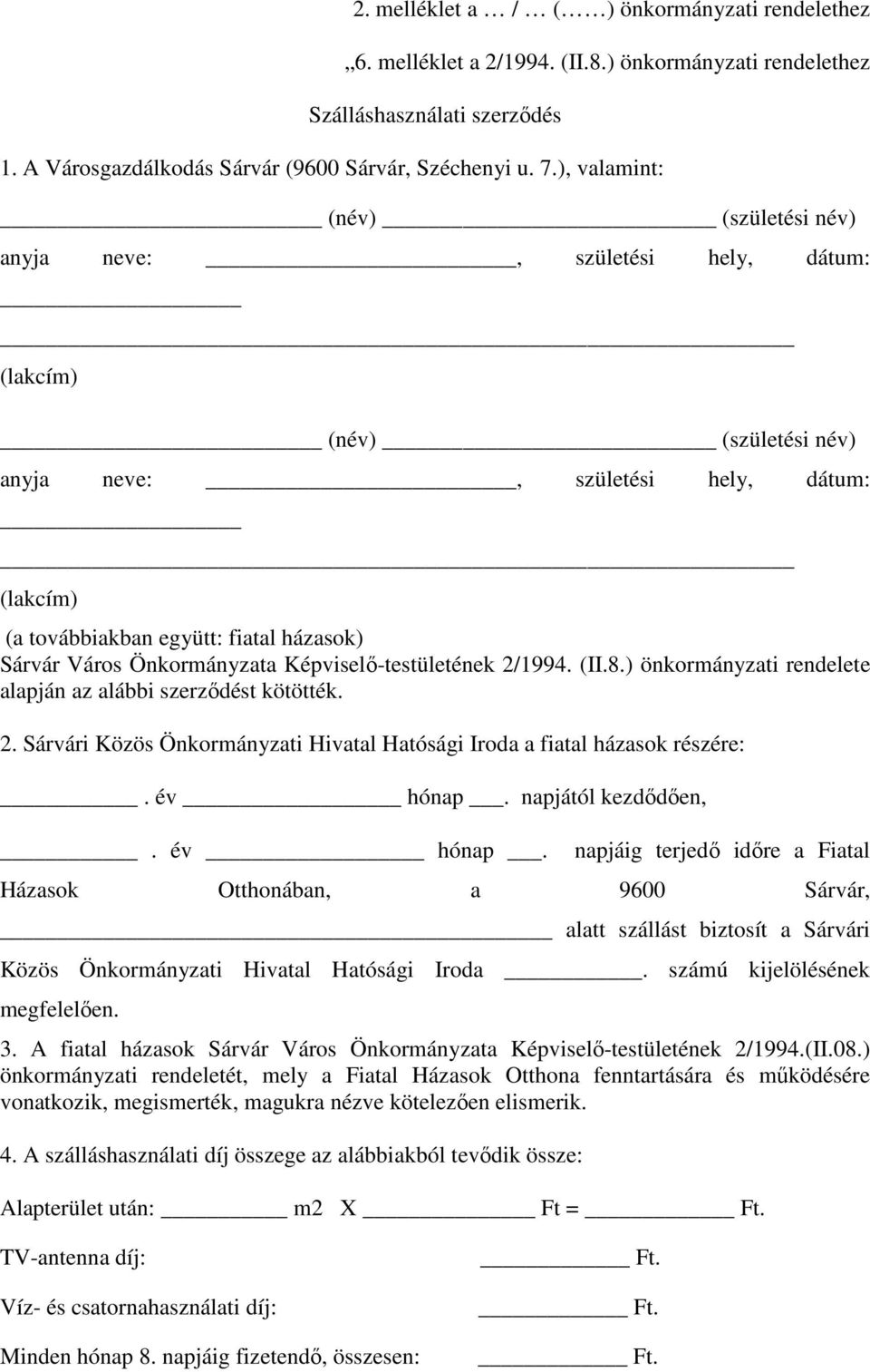 Önkormányzata Képviselő-testületének 2/1994. (II.8.) önkormányzati rendelete alapján az alábbi szerződést kötötték. 2. Sárvári Közös Önkormányzati Hivatal Hatósági Iroda a fiatal házasok részére:.