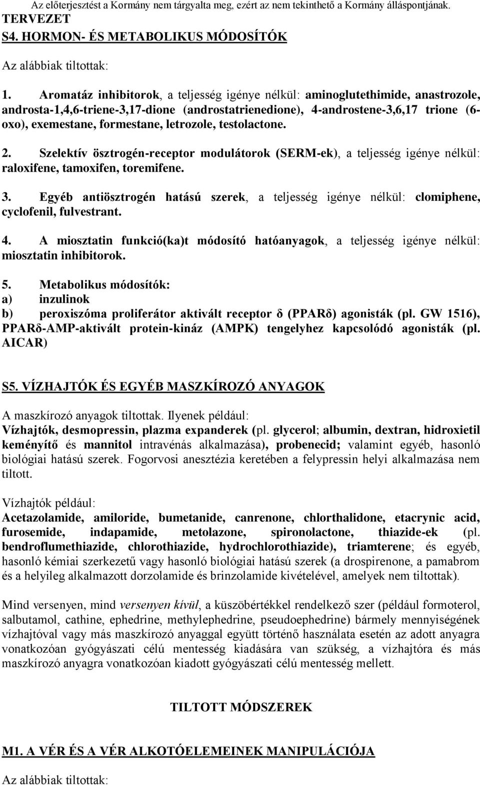 letrozole, testolactone. 2. Szelektív ösztrogén-receptor modulátorok (SERM-ek), a teljesség igénye nélkül: raloxifene, tamoxifen, toremifene. 3.