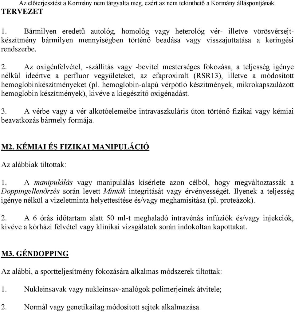 (pl. hemoglobin-alapú vérpótló készítmények, mikrokapszulázott hemoglobin készítmények), kivéve a kiegészítő oxigénadást. 3.