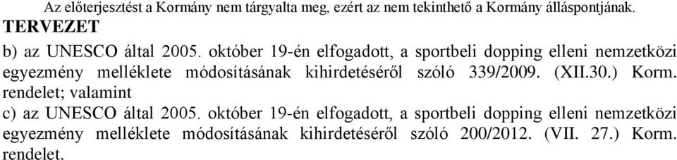 módosításának kihirdetéséről szóló 339/2009. (XII.30.) Korm.