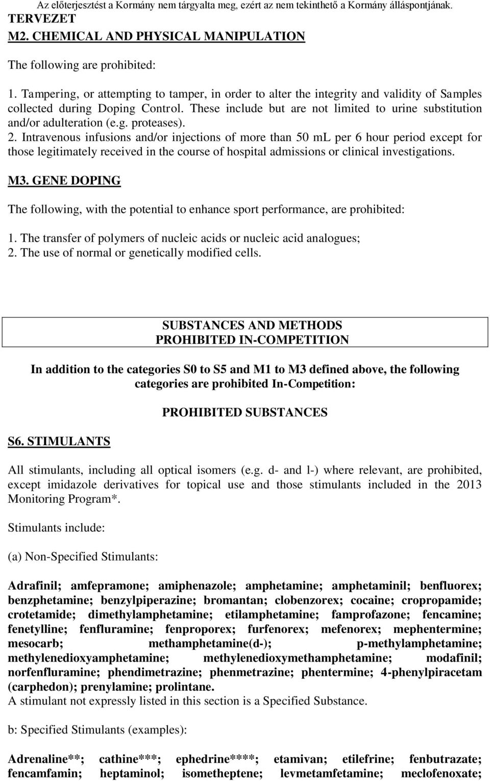 Intravenous infusions and/or injections of more than 50 ml per 6 hour period except for those legitimately received in the course of hospital admissions or clinical investigations. M3.