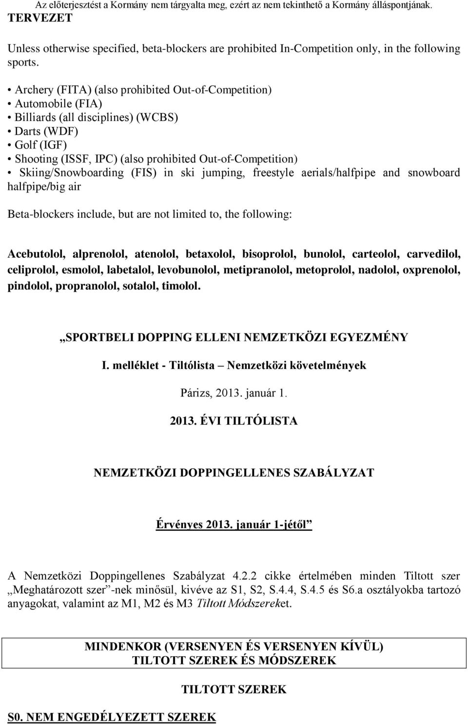 Skiing/Snowboarding (FIS) in ski jumping, freestyle aerials/halfpipe and snowboard halfpipe/big air Beta-blockers include, but are not limited to, the following: Acebutolol, alprenolol, atenolol,