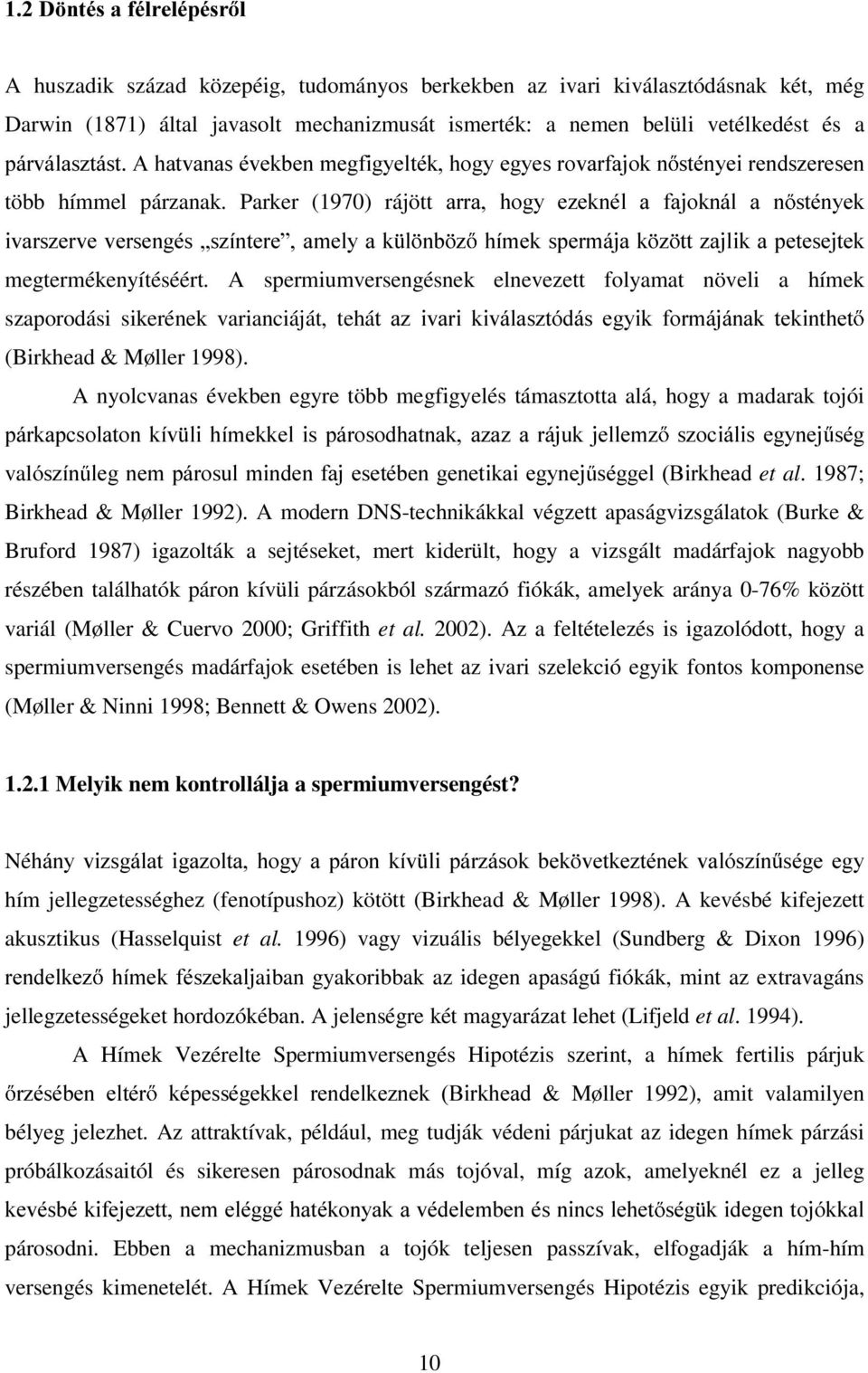 Parker (1970) rájött DUUD KRJ\ H]HNQpO D IDMRNQiO D Q VWpQ\HN LYDUV]HUYH YHUVHQJpV ÄV]tQWHUH DPHO\ D N O QE ] KtPHN VSHUPiMD N ] WW ]DMOLN D SHWHVHMWHN megtermékenyítéséért.