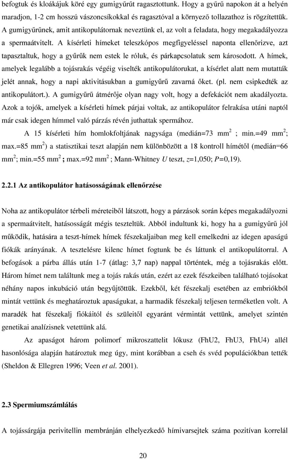 HVWHN OH UyOXN pv SiUNDSFVRODWXN VHP NiURVRGRWW $ KtPHN amelyek legalább a tojásrakás végéig viselték antikopulátorukat, a kísérlet alatt nem mutatták MHOpW DQQDN KRJ\ D QDSL DNWLYLWiVXNEDQ D JXPLJ\