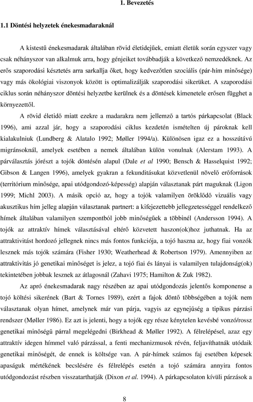 QHP]HGpNQHNAz HU V V]DSRURGiVL NpV]WHWpV DUUD VDUNDOOMD NHW KRJ\ NHGYH] WOHQ V]RFLiOLV SiU-KtP PLQ VpJH vagy más ökológiai viszonyok között is optimalizálják szaporodási sikerüket.