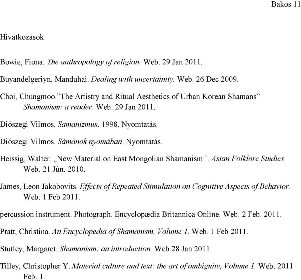 New Material on East Mongolian Shamanism. Asian Folklore Studies. Web. 21 Jún. 2010. James, Leon Jakobovits. Effects of Repeated Stimulation on Cognitive Aspects of Behavior. Web. 1 Feb 2011.