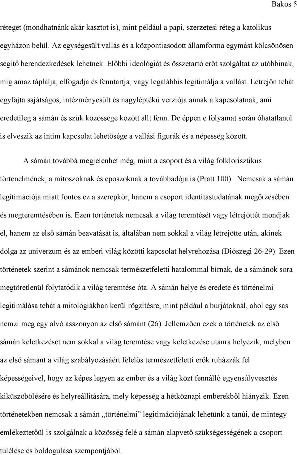 Előbbi ideológiát és összetartó erőt szolgáltat az utóbbinak, míg amaz táplálja, elfogadja és fenntartja, vagy legalábbis legitimálja a vallást.