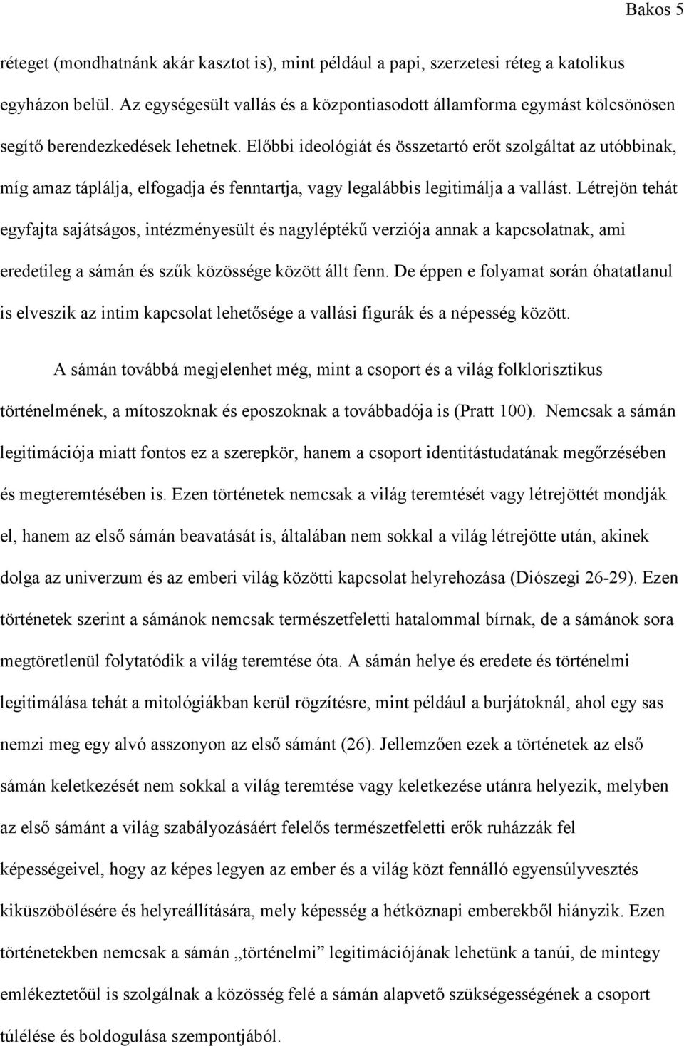 Előbbi ideológiát és összetartó erőt szolgáltat az utóbbinak, míg amaz táplálja, elfogadja és fenntartja, vagy legalábbis legitimálja a vallást.