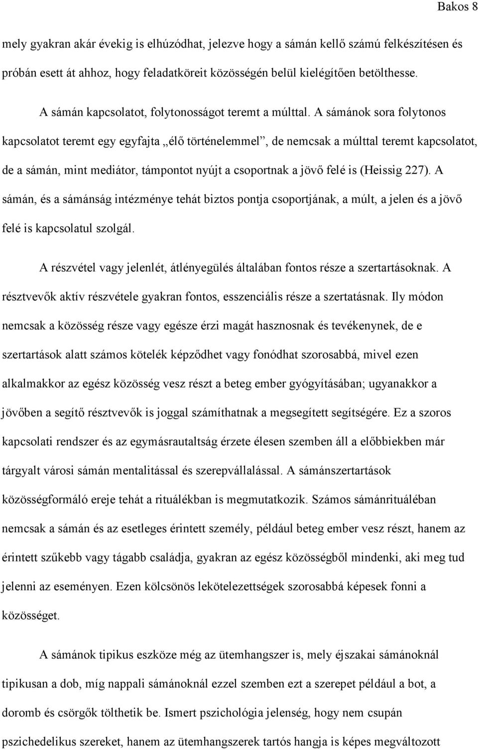 A sámánok sora folytonos kapcsolatot teremt egy egyfajta élő történelemmel, de nemcsak a múlttal teremt kapcsolatot, de a sámán, mint mediátor, támpontot nyújt a csoportnak a jövő felé is (Heissig