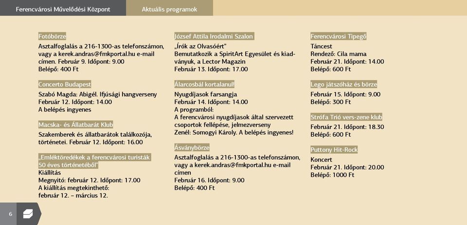 00 A belépés ingyenes Macska- és Állatbarát Klub Szakemberek és állatbarátok találkozója, történetei. Február 12. Időpont: 16.