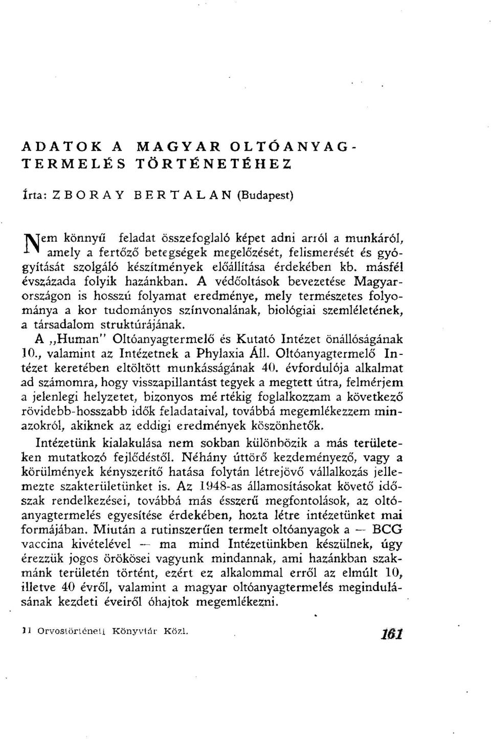 A védőoltások bevezetése Magyarországon is hosszú folyamat eredménye, mely természetes folyománya a kor tudományos színvonalának, biológiai szemléletének, a társadalom struktúrájának.