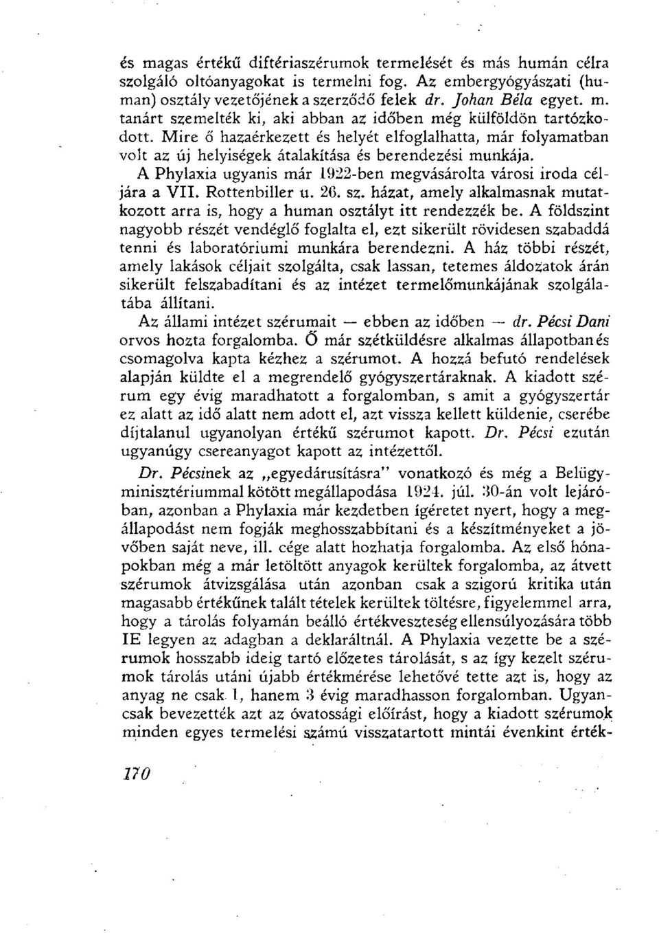 Rottenbiller u. 26. sz. házat, amely alkalmasnak mutatkozott arra is, hogy a human osztályt itt rendezzék be.