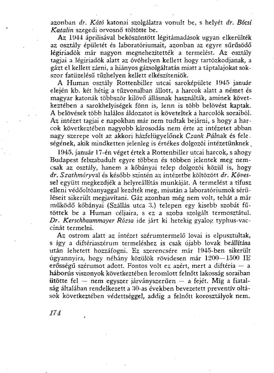 Az osztály tagjai a légiriadók alatt az óvóhelyen kellett hogy tartózkodjanak, a gázt el kellett zárni, a hiányos gázsolgáltatás miatt a táptalajokat sokszor fatüzelésű tűzhelyen kellett