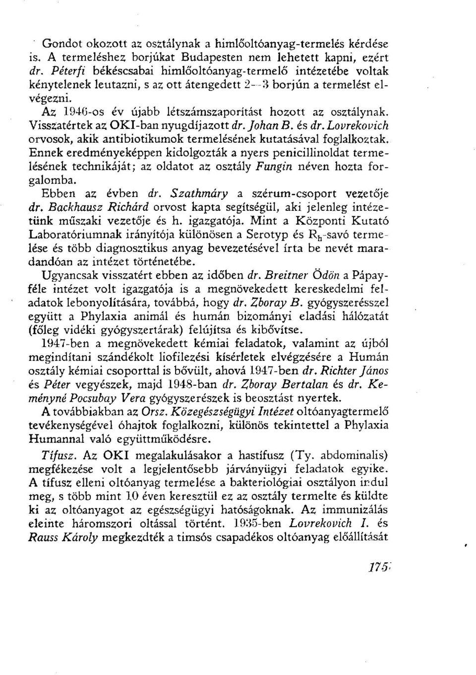 Visszatértek az OKI-ban nyugdíjazott dr. Johan B. és dr. Lovrekovich orvosok, akik antibiotikumok termelésének kutatásával foglalkoztak.
