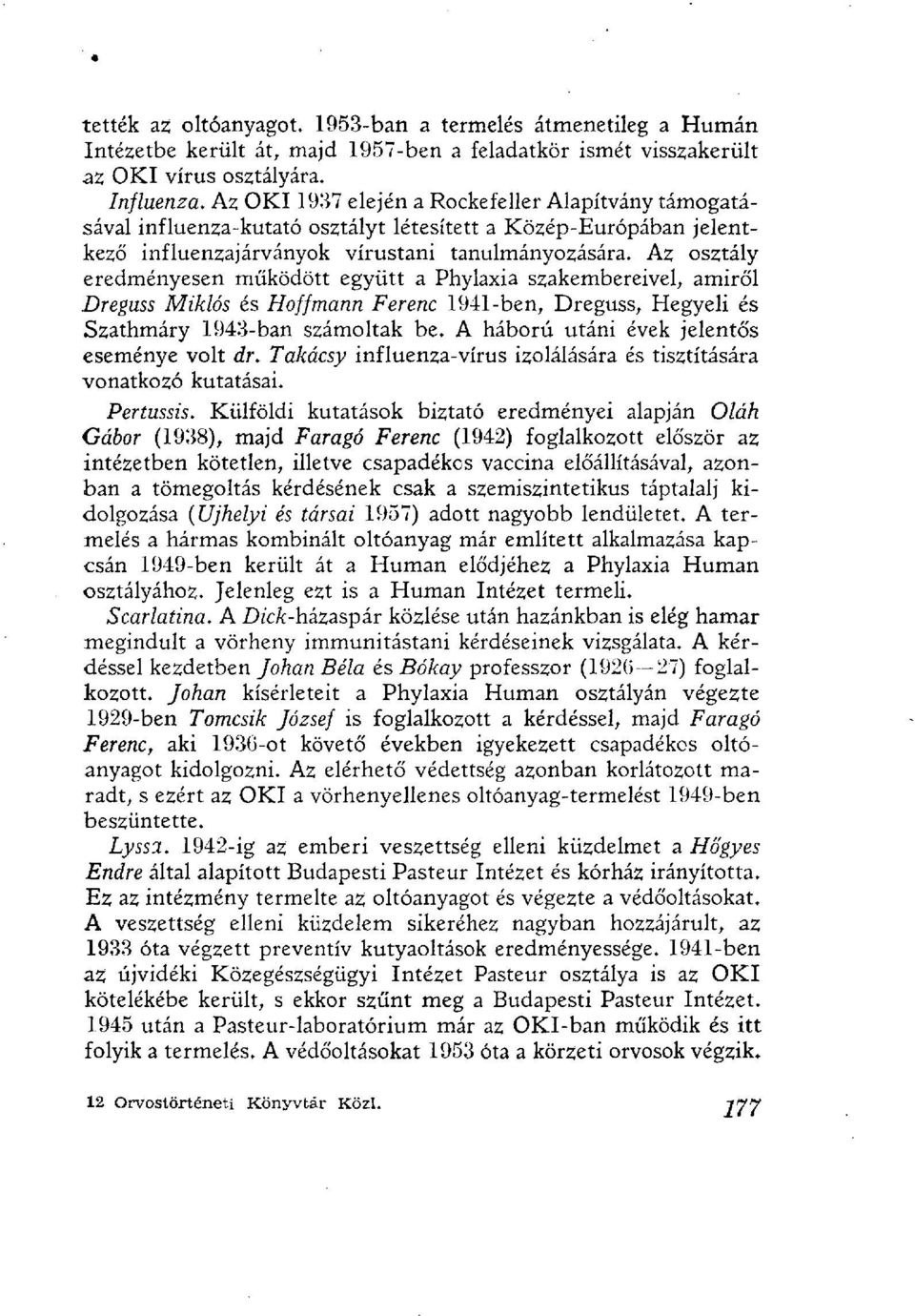 Az osztály eredményesen működött együtt a Phylaxia szakembereivel, amiről Dreguss Miklós és Hoffmann Ferenc 1941-ben, Dreguss, Hegyeli és Szathmáry 1943-ban számoltak be.