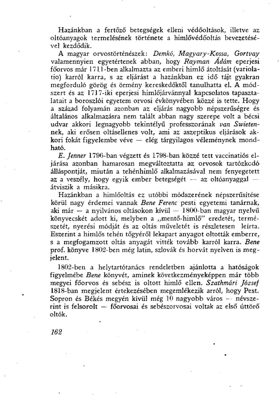karra, s az eljárást a hazánkban ez idő tájt gyakran megforduló görög és örmény kereskedőktől tanulhatta el.