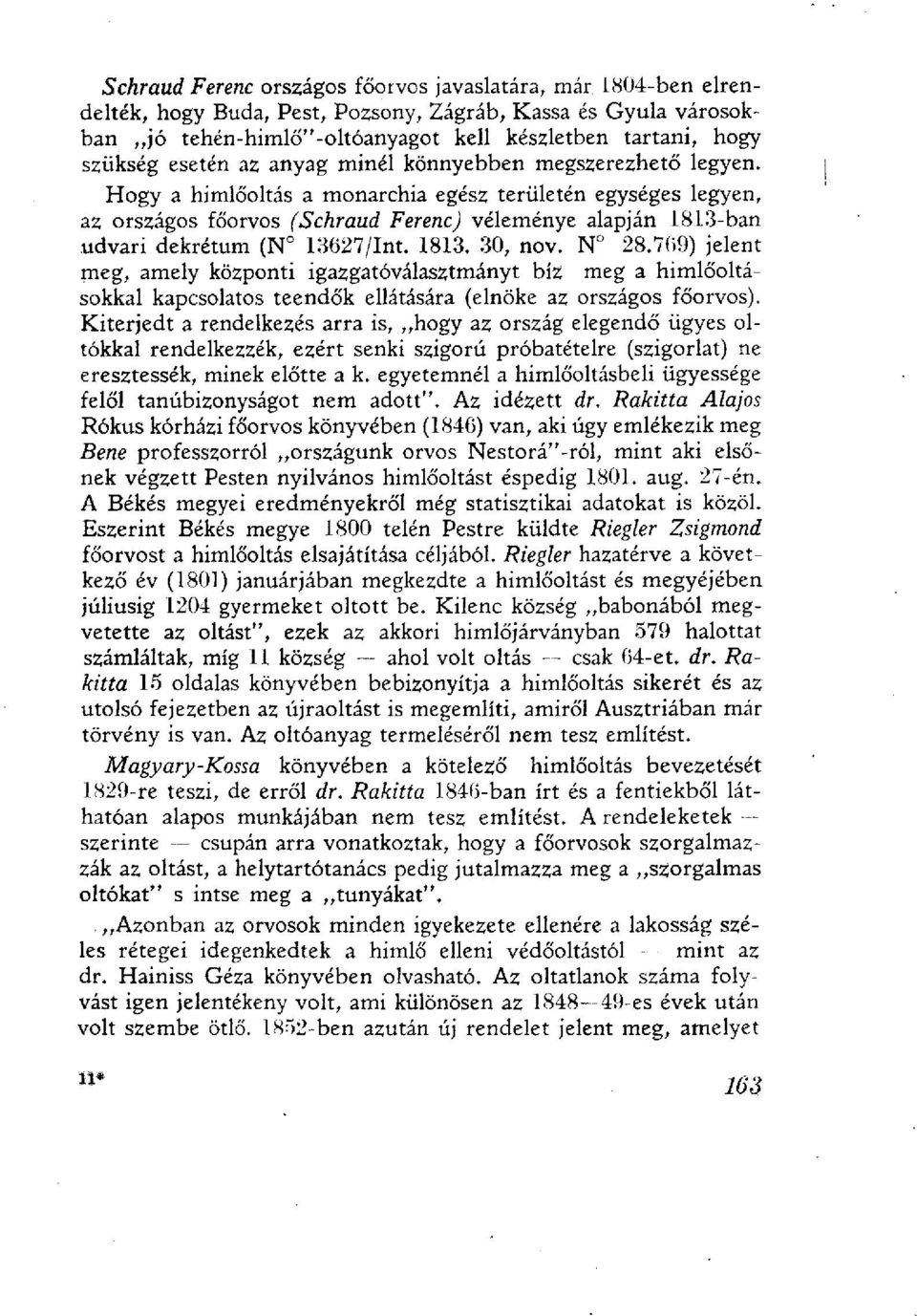 Hogy a himlőoltás a monarchia egész területén egységes legyen, az országos főorvos (Schraud Ferenc) véleménye alapján 1813-ban udvari dekrétum (N 13627/Int. 1813. 30, nov. N 28.