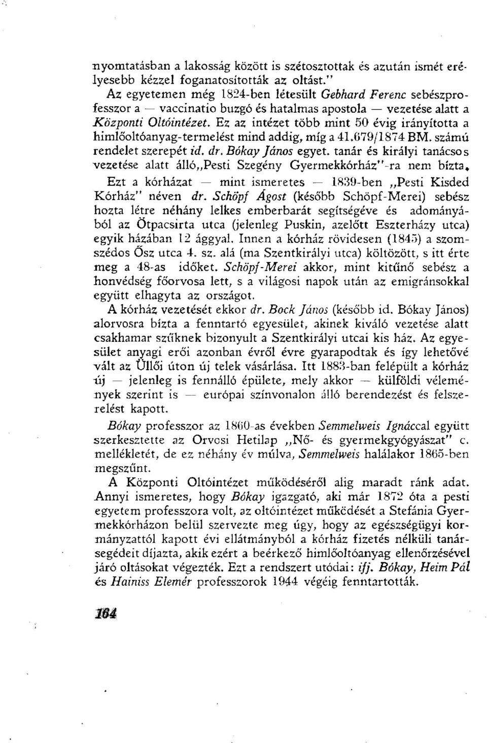 Ez az intézet több mint 50 évig irányította a himlőoltóanyag-termelést mind addig, míg a 41.679/1874 BM. számú rendelet szerepét id. dr.