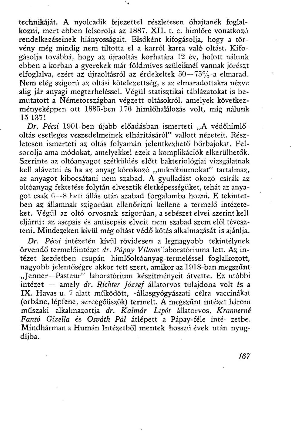Kifogásolja továbbá, hogy az újraoltás korhatára 12 év, holott nálunk ebben a korban a gyerekek már földmíves szüleiknél vannak jórészt elfoglalva, ezért az újraoltásról az érdekeltek 50 75%-a