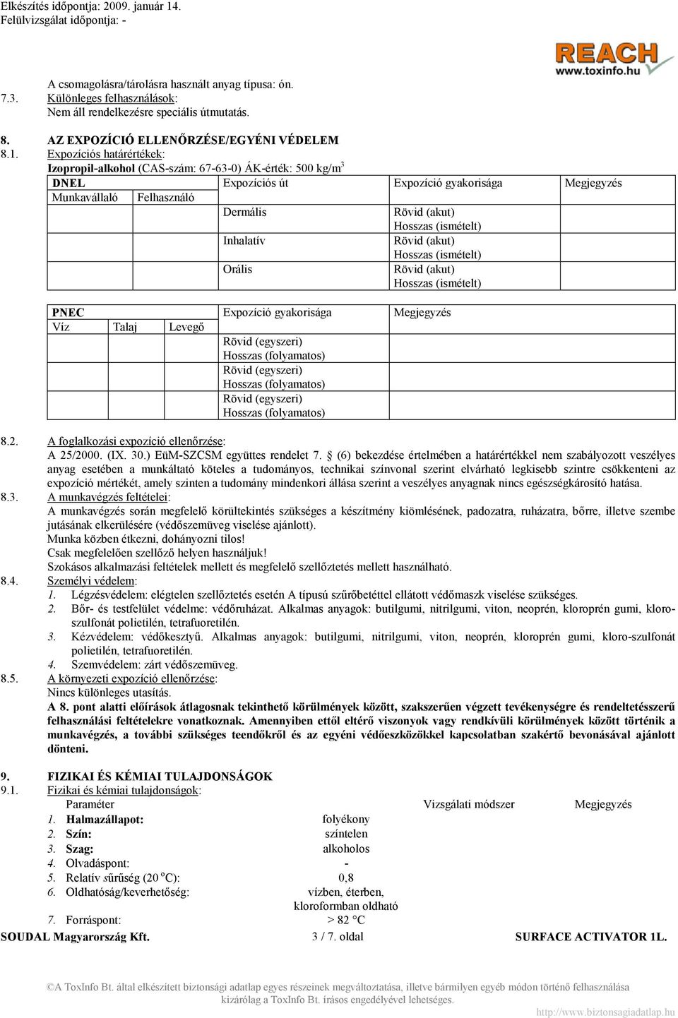 (ismételt) Inhalatív Rövid (akut) Hosszas (ismételt) Orális Rövid (akut) Hosszas (ismételt) P EC Expozíció gyakorisága Megjegyzés Víz Talaj Levegő Rövid (egyszeri) Hosszas (folyamatos) Rövid