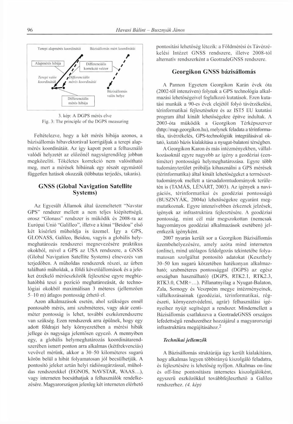 rendszere. Georgikon GNSS bázisállomás / Bázisállomás valós helye 3. kép: A DGPS mérés elve Fig.