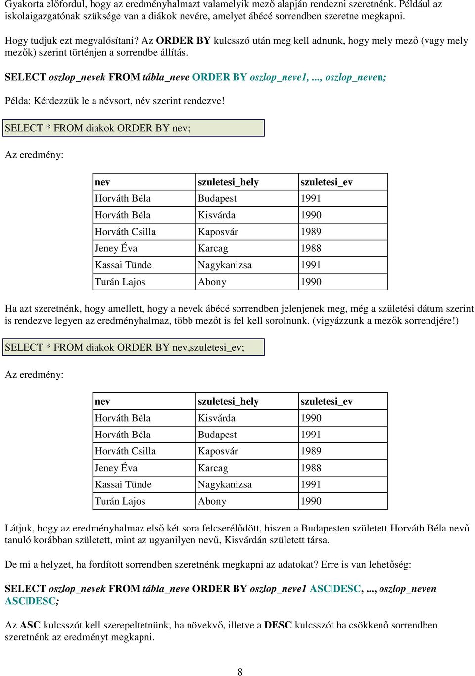 .., oszlop_en; Példa: Kérdezzük le a névsort, név szerint rendezve!