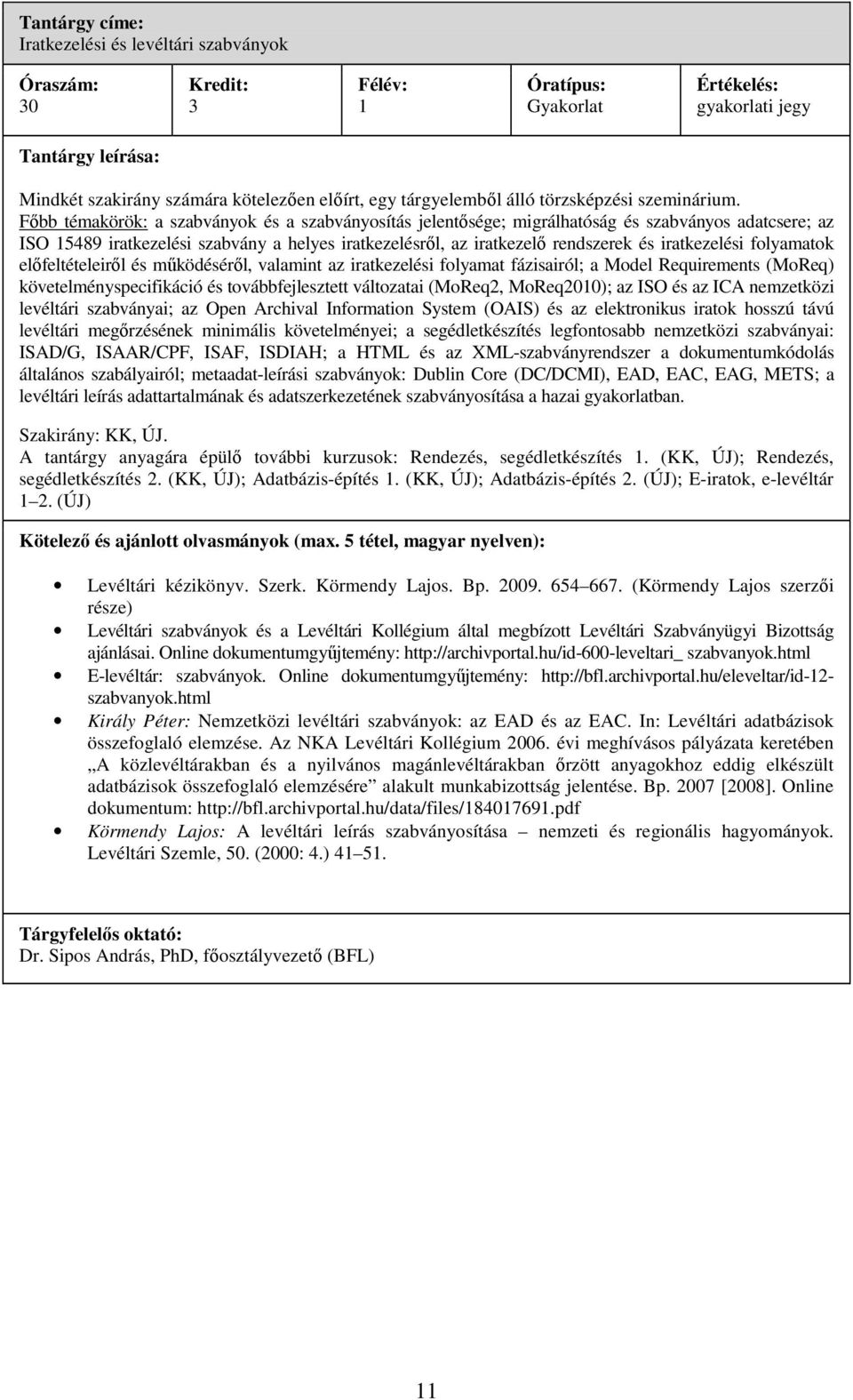 iratkezelési folyamatok előfeltételeiről és működéséről, valamint az iratkezelési folyamat fázisairól; a Model Requirements (MoReq) követelményspecifikáció és továbbfejlesztett változatai (MoReq,