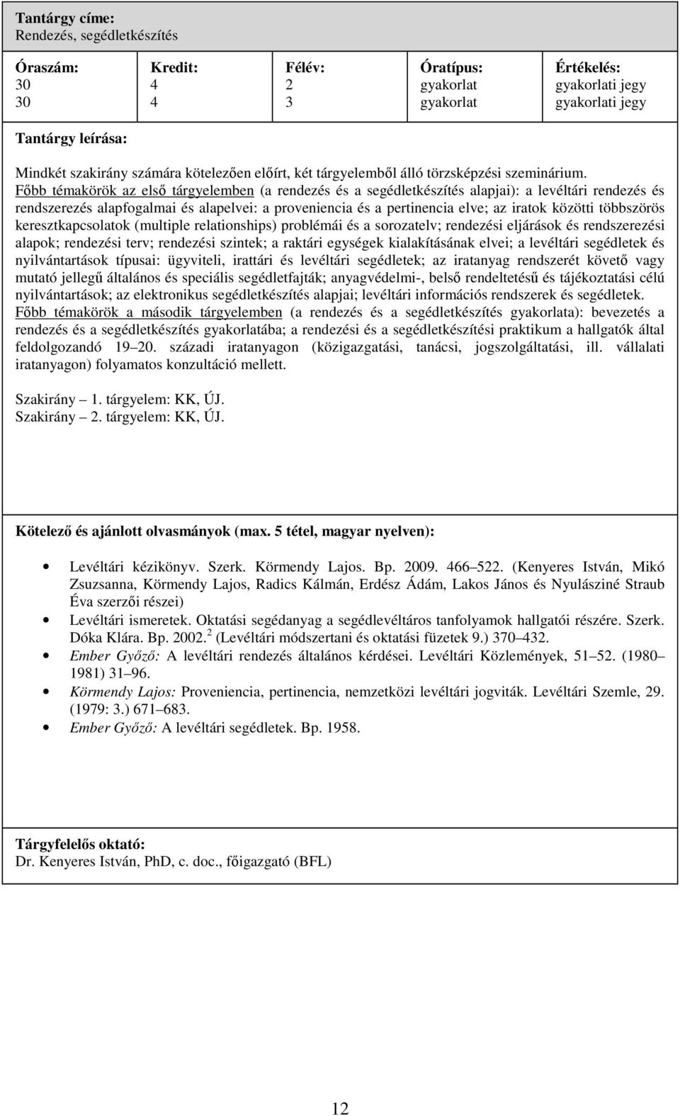 többszörös keresztkapcsolatok (multiple relationships) problémái és a sorozatelv; rendezési eljárások és rendszerezési alapok; rendezési terv; rendezési szintek; a raktári egységek kialakításának