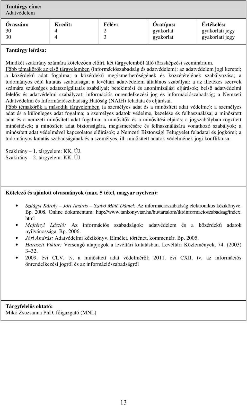 tudományos célú kutatás szabadsága; a levéltári adatvédelem általános szabályai; a az illetékes szervek számára szükséges adatszolgáltatás szabályai; betekintési és anonimizálási eljárások; belső