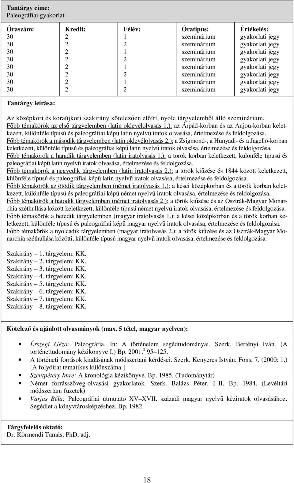 ): az Árpád-korban és az Anjou-korban keletkezett, különféle típusú és paleográfiai képű latin nyelvű iratok olvasása, értelmezése és feldolgozása.