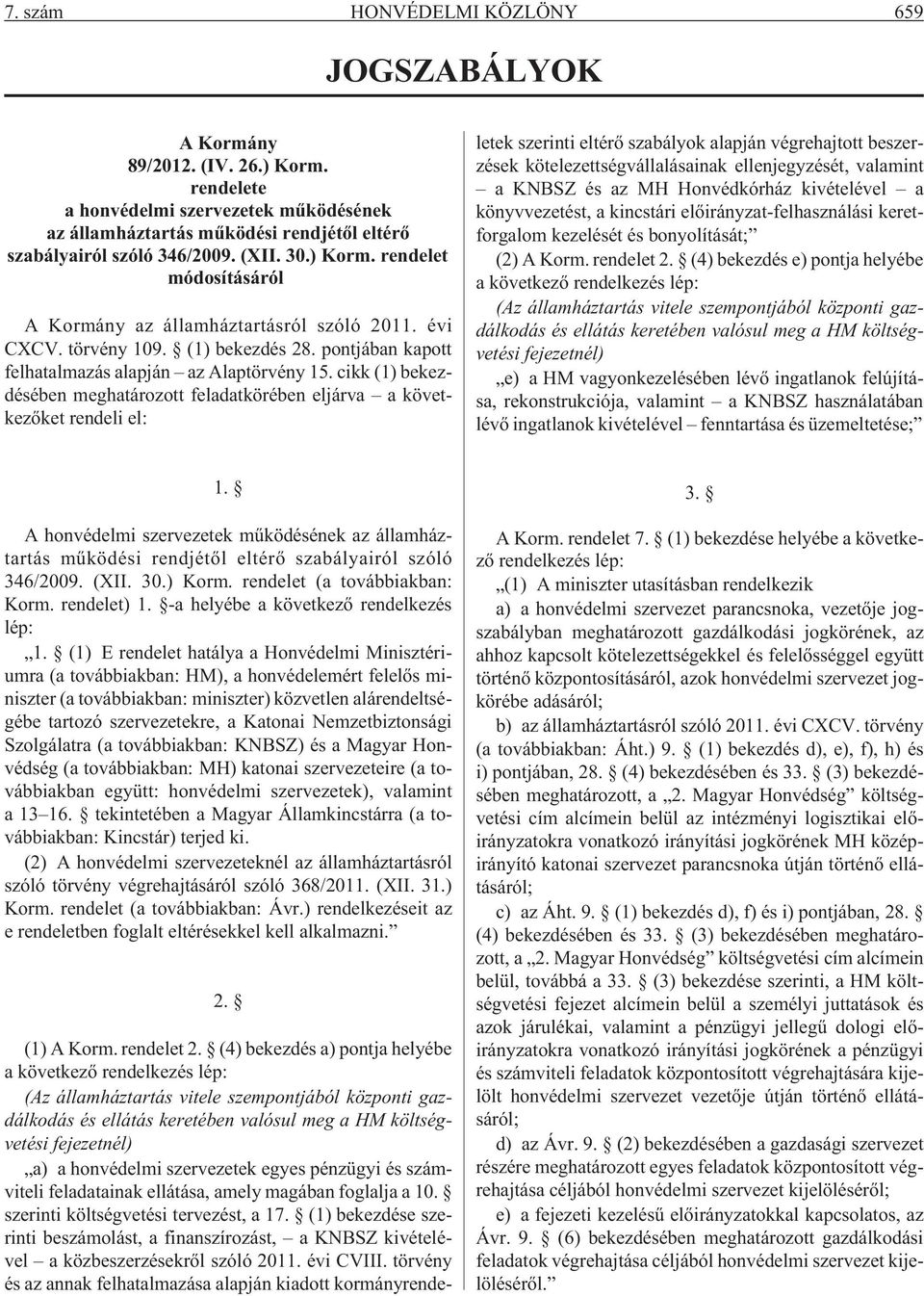 cikk (1) bekezdésében meghatározott feladatkörében eljárva a következõket rendeli el: (1) A Korm. rendelet 2.