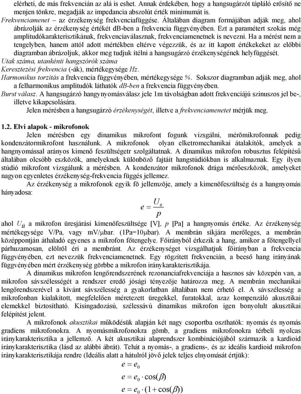 Ha a mérét em a tegelybe, aem attól adott mértébe eltérve végezzü, é az tt apott értéeeet az elõbb dagramba ábrázolju, aor meg tudju ítél a agugárzó érzéeyégée elyfüggéét.
