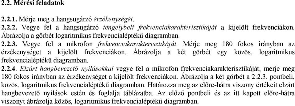 Elzárt agbevezetõ yíláoal vegye fel a mrofo frevecaaraterztáját, mérje meg 8 foo ráyba az érzéeyéget a jelölt frevecáo. Ábrázolja a ét görbét a 2.2.3.
