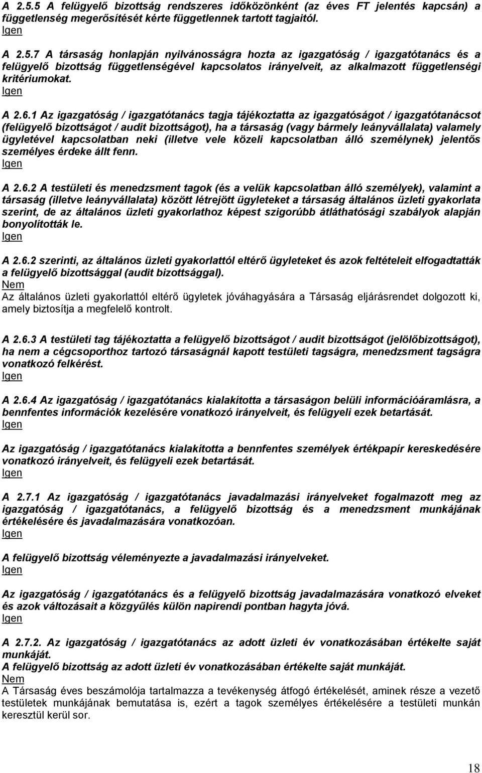 1 Az igazgatóság / igazgatótanács tagja tájékoztatta az igazgatóságot / igazgatótanácsot (felügyelő bizottságot / audit bizottságot), ha a társaság (vagy bármely leányvállalata) valamely ügyletével