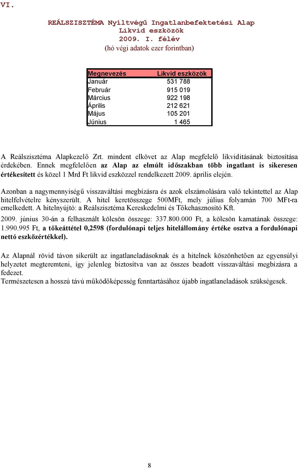 mindent elkövet az Alap megfelelőlikviditásának biztosítása érdekében.