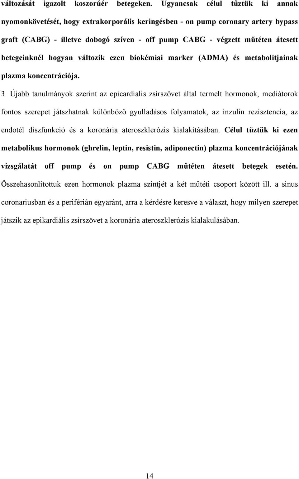 betegeinknél hogyan változik ezen biokémiai marker (ADMA) és metabolitjainak plazma koncentrációja. 3.