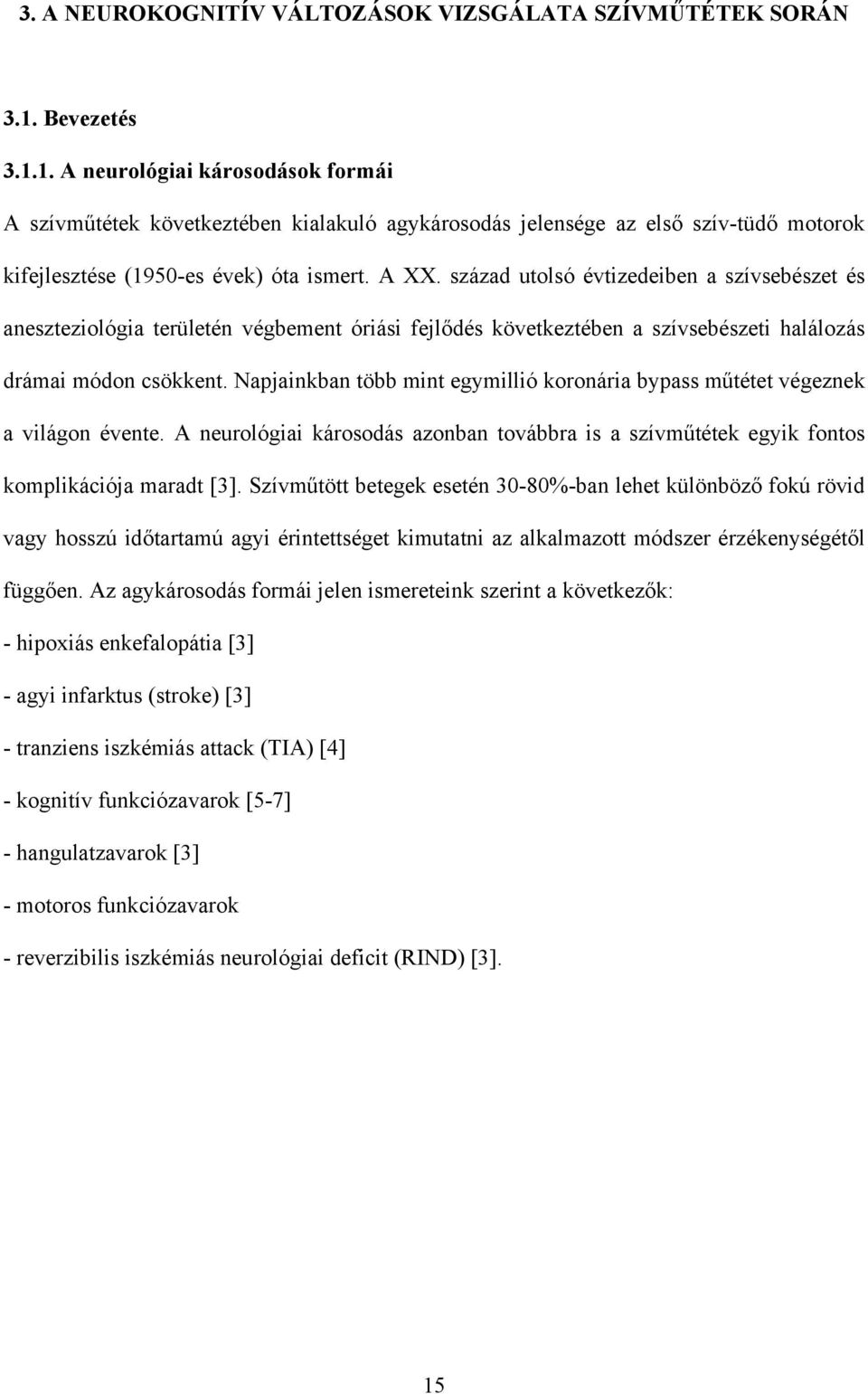 század utolsó évtizedeiben a szívsebészet és aneszteziológia területén végbement óriási fejlődés következtében a szívsebészeti halálozás drámai módon csökkent.