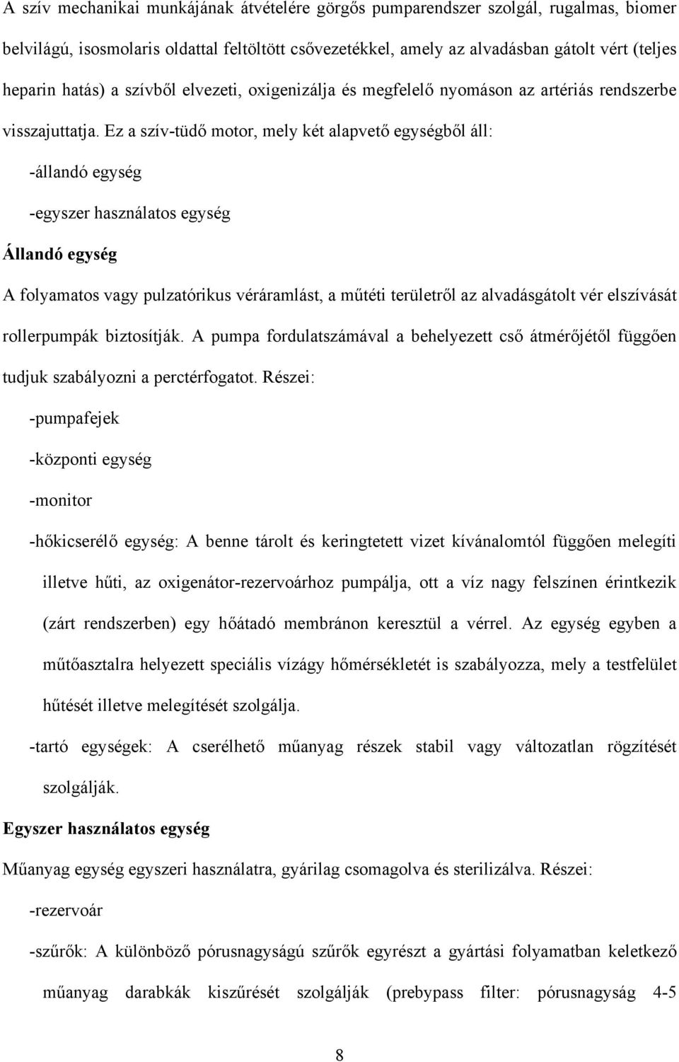 Ez a szív-tüdő motor, mely két alapvető egységből áll: -állandó egység -egyszer használatos egység Állandó egység A folyamatos vagy pulzatórikus véráramlást, a műtéti területről az alvadásgátolt vér