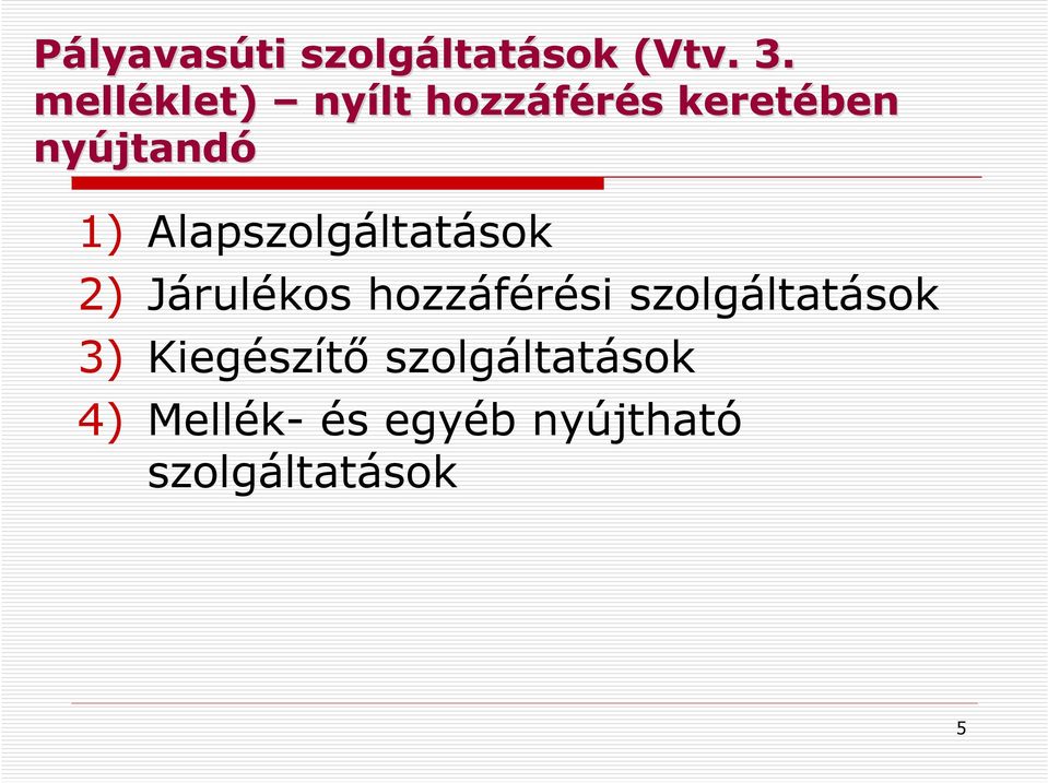 Alapszolgáltatások 2) Járulékos hozzáférési szolgáltatások